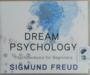 Dream Psychology - Psychoanalysis for Beginners written by Sigmund Freud performed by Jim Killavey on CD (Unabridged)